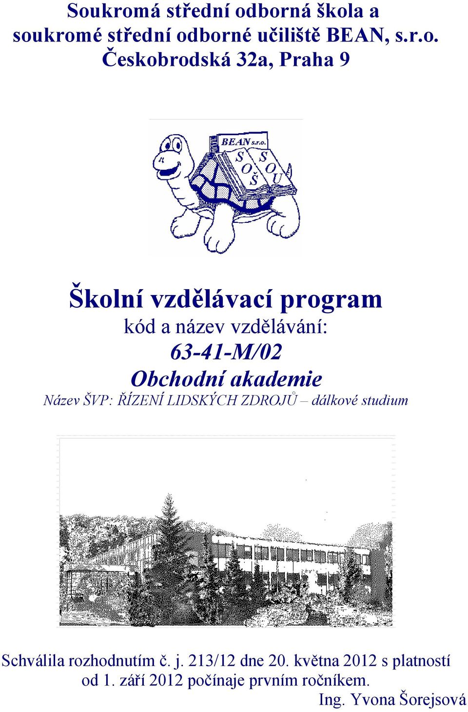 Obchodní akademie Název ŠVP: ŘÍZENÍ LIDSKÝCH ZDROJŮ dálkové studium Schválila rozhodnutím