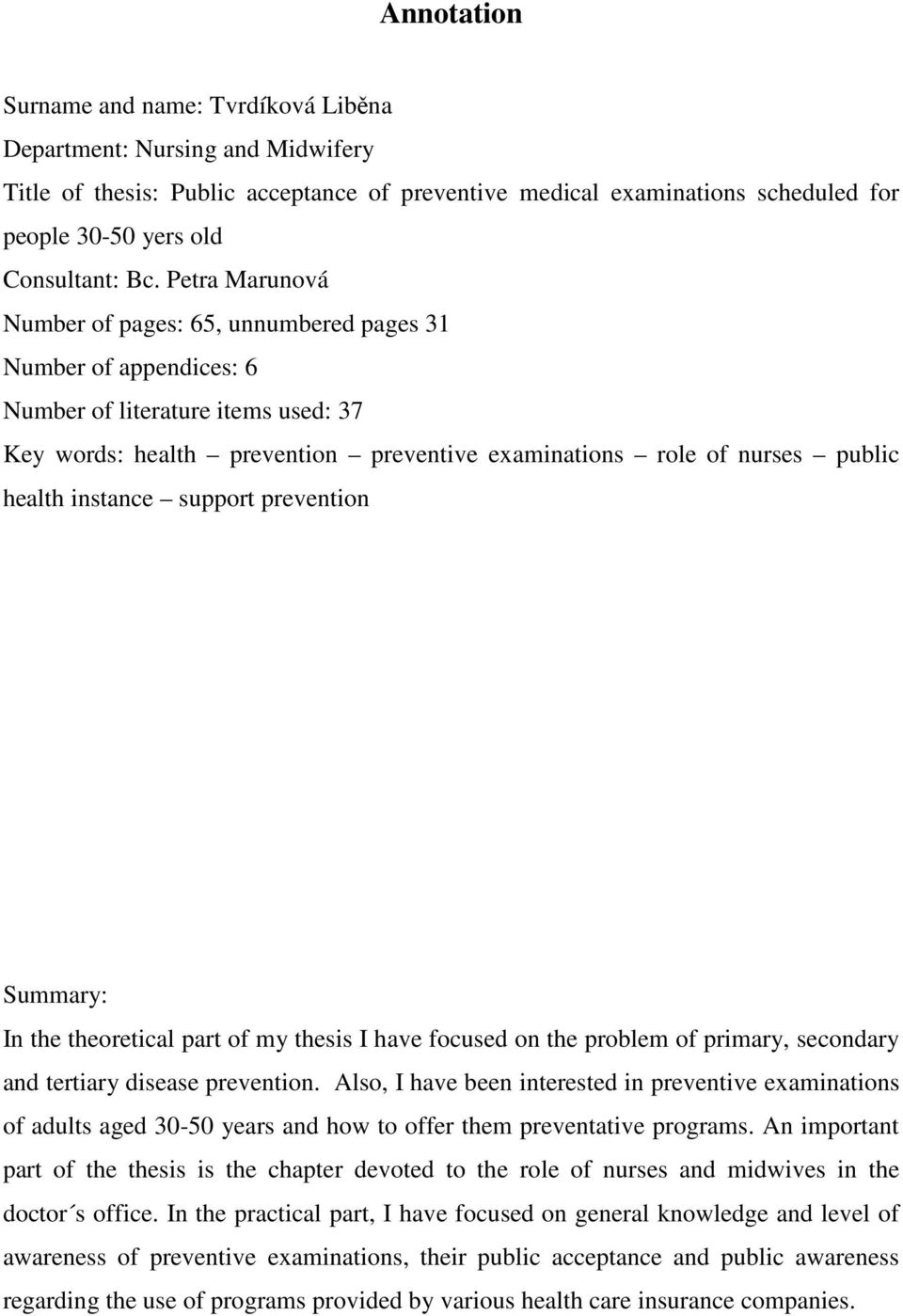 instance support prevention Summary: In the theoretical part of my thesis I have focused on the problem of primary, secondary and tertiary disease prevention.