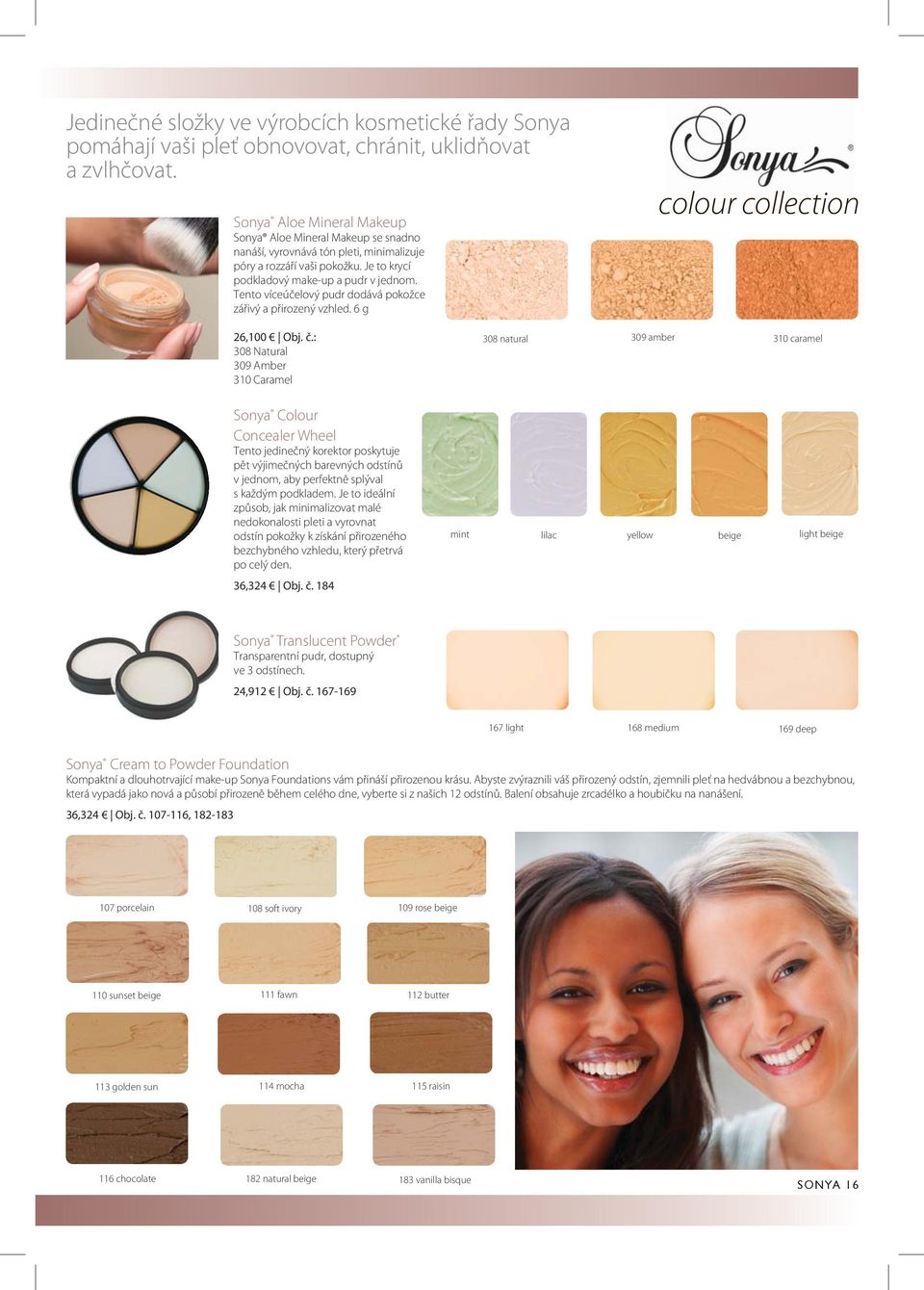 Tento víceúčelový pudr dodává pokožce zářivý a přirozený vzhled. 6 g colour collection 26,100 Obj. č.