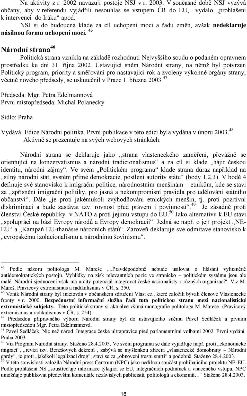 45 Národní strana 46 Politická strana vznikla na základě rozhodnutí Nejvyššího soudu o podaném opravném prostředku ke dni 31. října 2002.