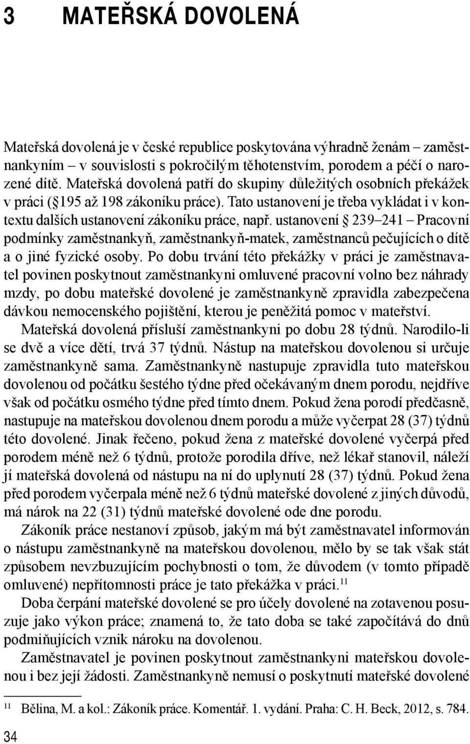 ustanovení 239 241 Pracovní podmínky zaměstnankyň, zaměstnankyň-matek, zaměstnanců pečujících o dítě a o jiné fyzické osoby.