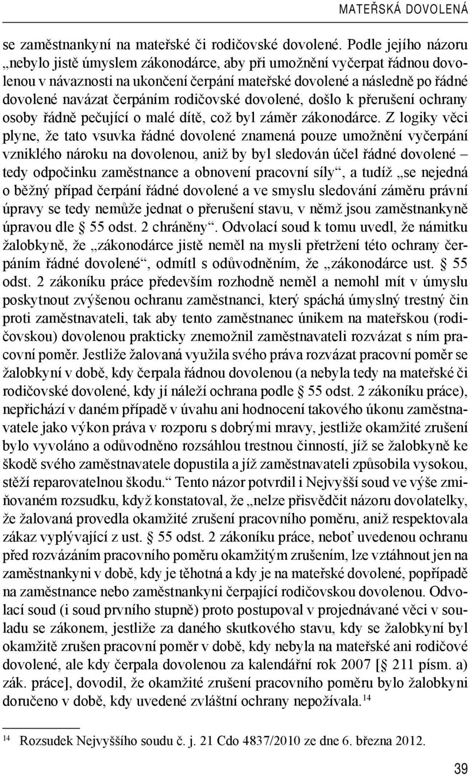 rodičovské dovolené, došlo k přerušení ochrany osoby řádně pečující o malé dítě, což byl záměr zákonodárce.