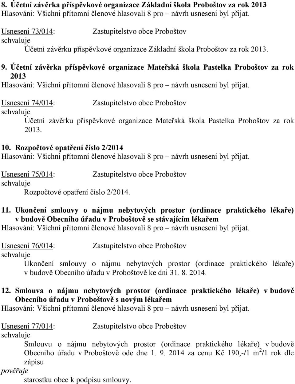 Proboštov za rok 2013. 10. Rozpočtové opatření číslo 2/2014 Usnesení 75/014: Zastupitelstvo obce Proboštov Rozpočtové opatření číslo 2/2014. 11.