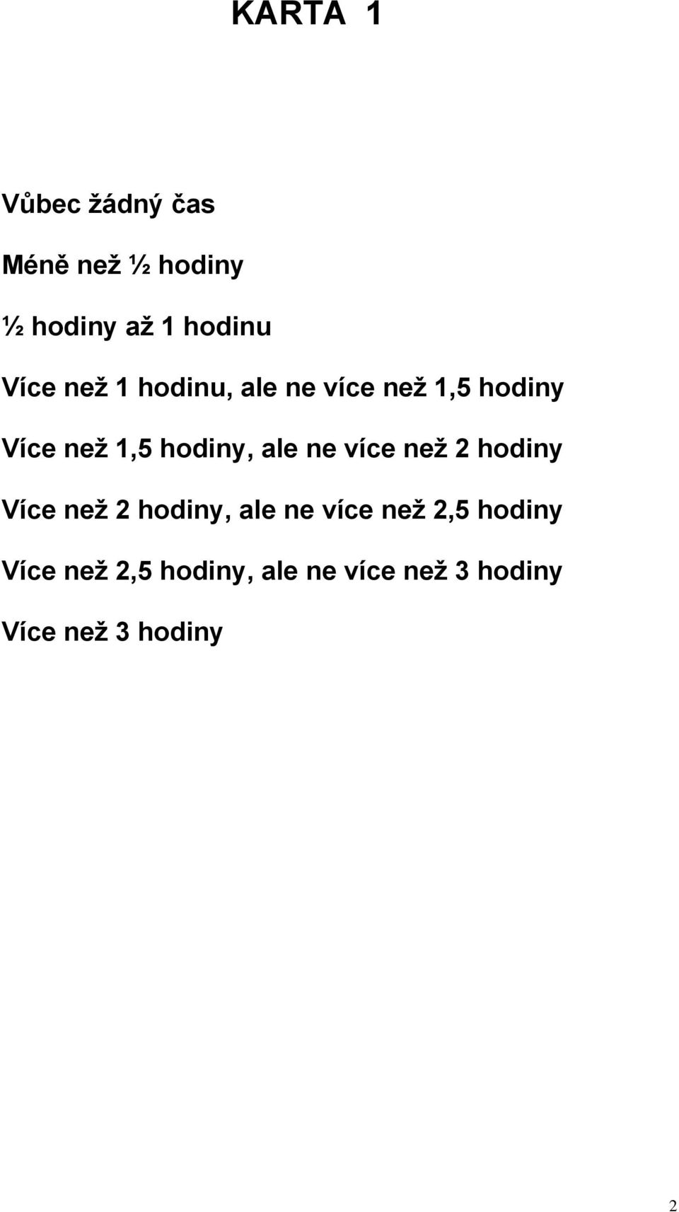 ale ne více než 2 hodiny Více než 2 hodiny, ale ne více než 2,5