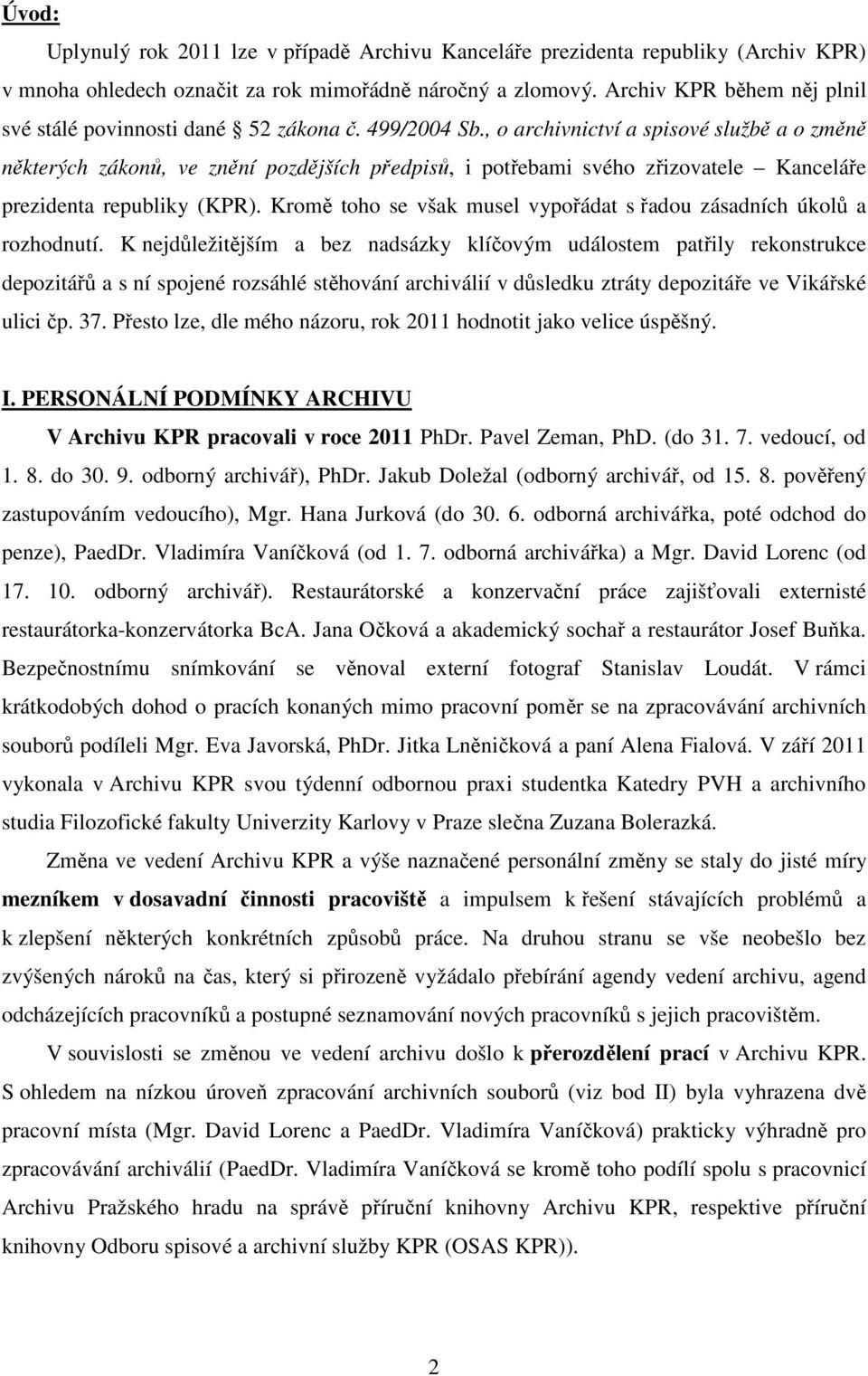 , o archivnictví a spisové službě a o změně některých zákonů, ve znění pozdějších předpisů, i potřebami svého zřizovatele Kanceláře prezidenta republiky (KPR).