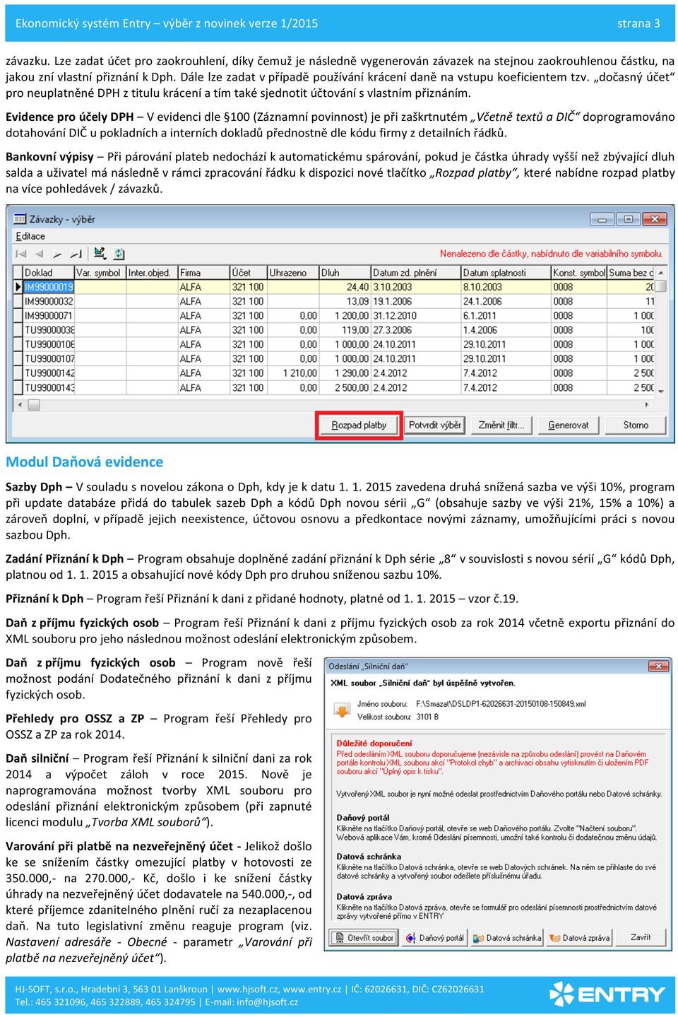 Evidence pro účely DPH V evidenci dle 100 (Záznamní povinnost) je při zaškrtnutém Včetně textů a DIČ doprogramováno dotahování DIČ u pokladních a interních dokladů přednostně dle kódu firmy z