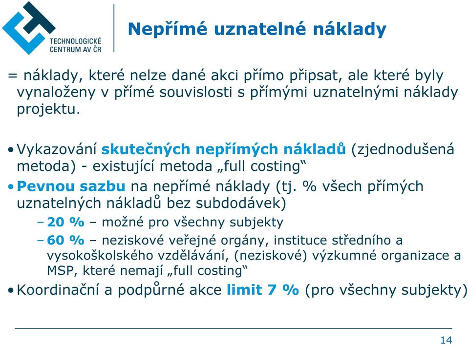 Vykazování skutečných nepřímých nákladů (zjednodušená metoda) - existující metoda full costing Pevnou sazbu na nepřímé náklady (tj.