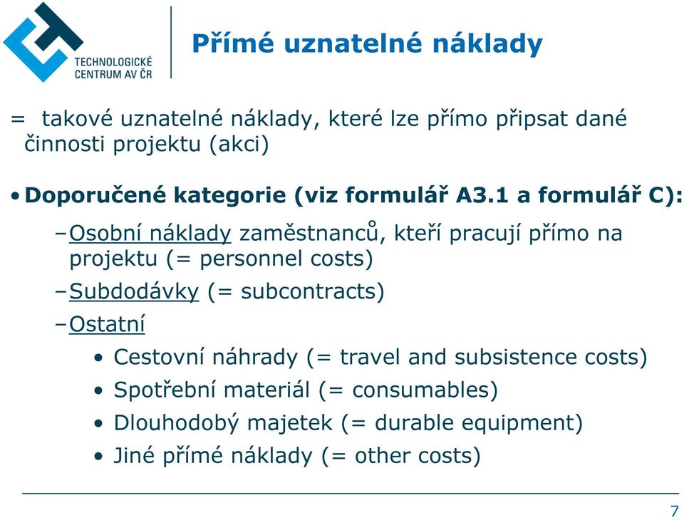 1 a formulář C): Osobní náklady zaměstnanců, kteří pracují přímo na projektu (= personnel costs) Subdodávky