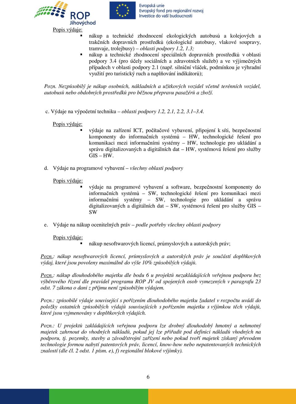 silniční vláček, podmínkou je výhradní využití pro turistický ruch a naplňování indikátorů); Pozn.