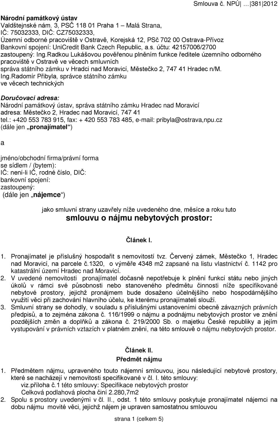 Radkou Lukášovou pověřenou plněním funkce ředitele územního odborného pracoviště v Ostravě ve věcech smluvních správa státního zámku v Hradci nad Moravicí, Městečko 2, 747 41 Hradec n/m. Ing.