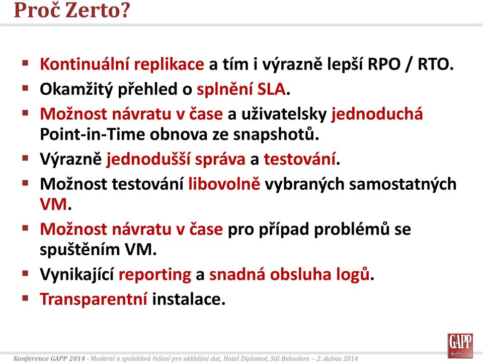 Výrazně jednodušší správa a testování. Možnost testování libovolně vybraných samostatných.