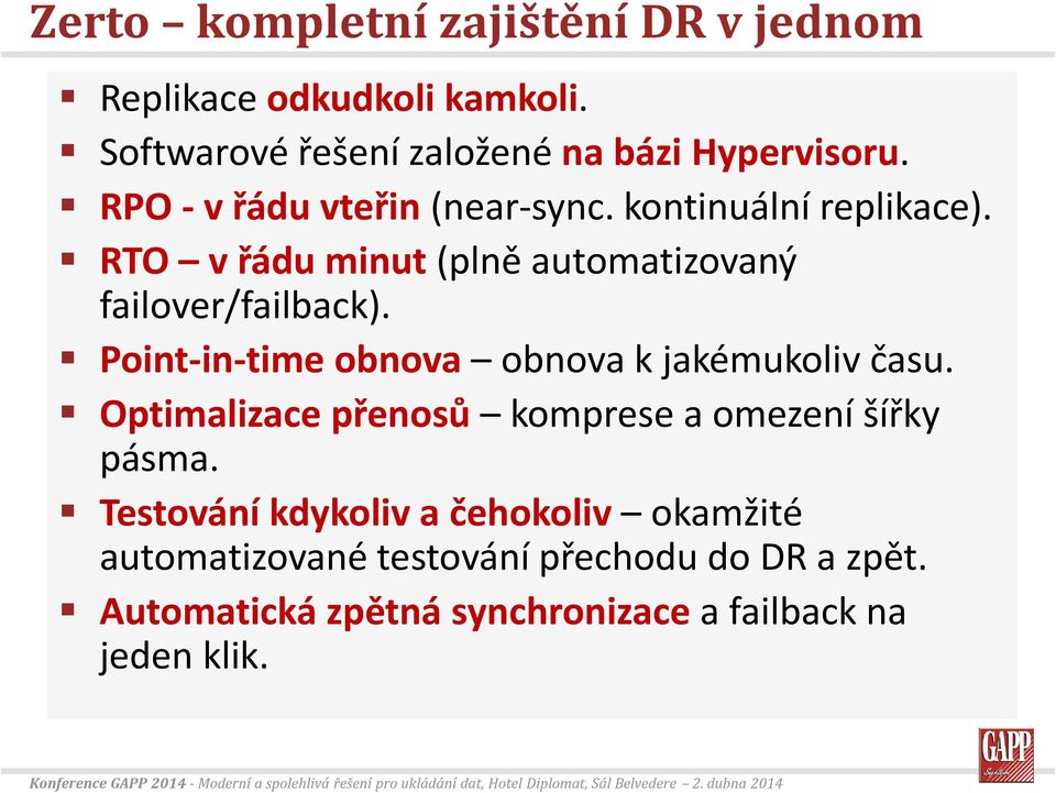 Point-in-time obnova obnova k jakémukoliv času. Optimalizace přenosů komprese a omezení šířky pásma.