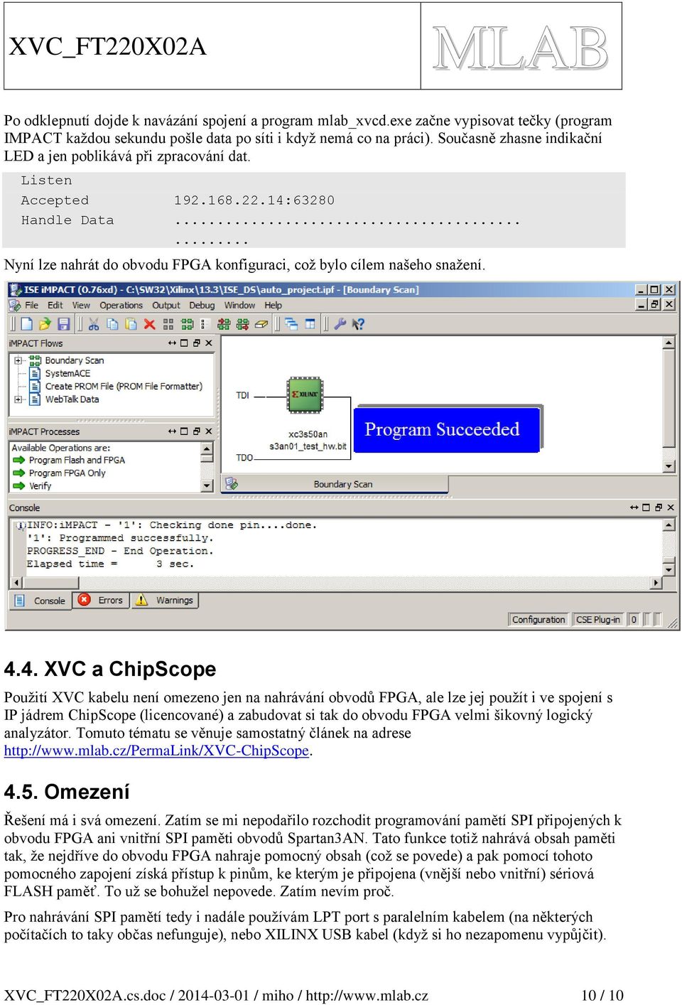 63280 Handle Data...... Nyní lze nahrát do obvodu FPGA konfiguraci, což bylo cílem našeho snažení. 4.