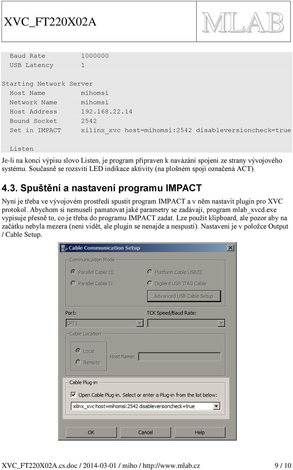 systému. Současně se rozsvítí LED indikace aktivity (na plošném spoji označená ACT). 4.3.