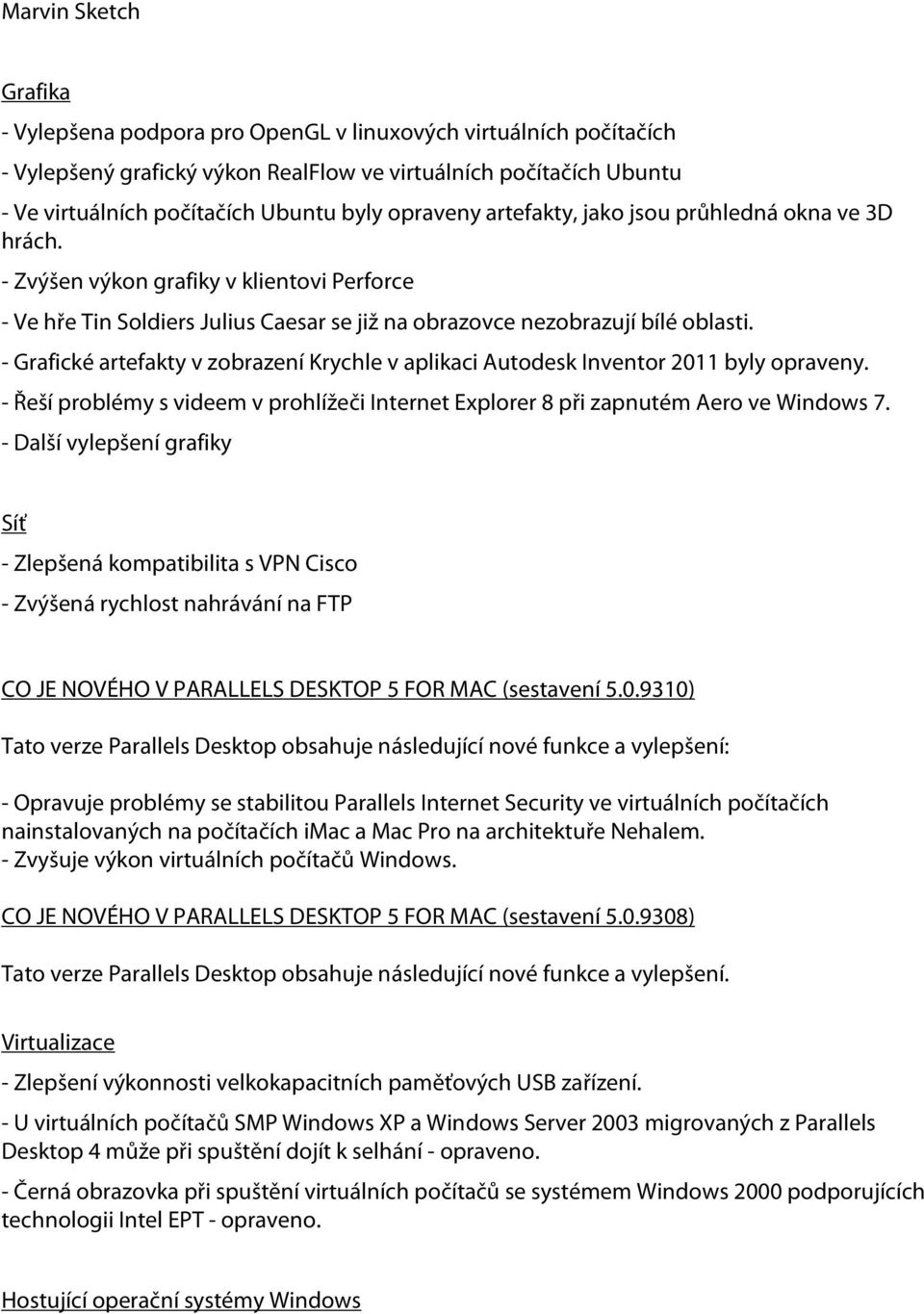 - Grafické artefakty v zobrazení Krychle v aplikaci Autodesk Inventor 2011 byly opraveny. - Řeší problémy s videem v prohlížeči Internet Explorer 8 při zapnutém Aero ve Windows 7.