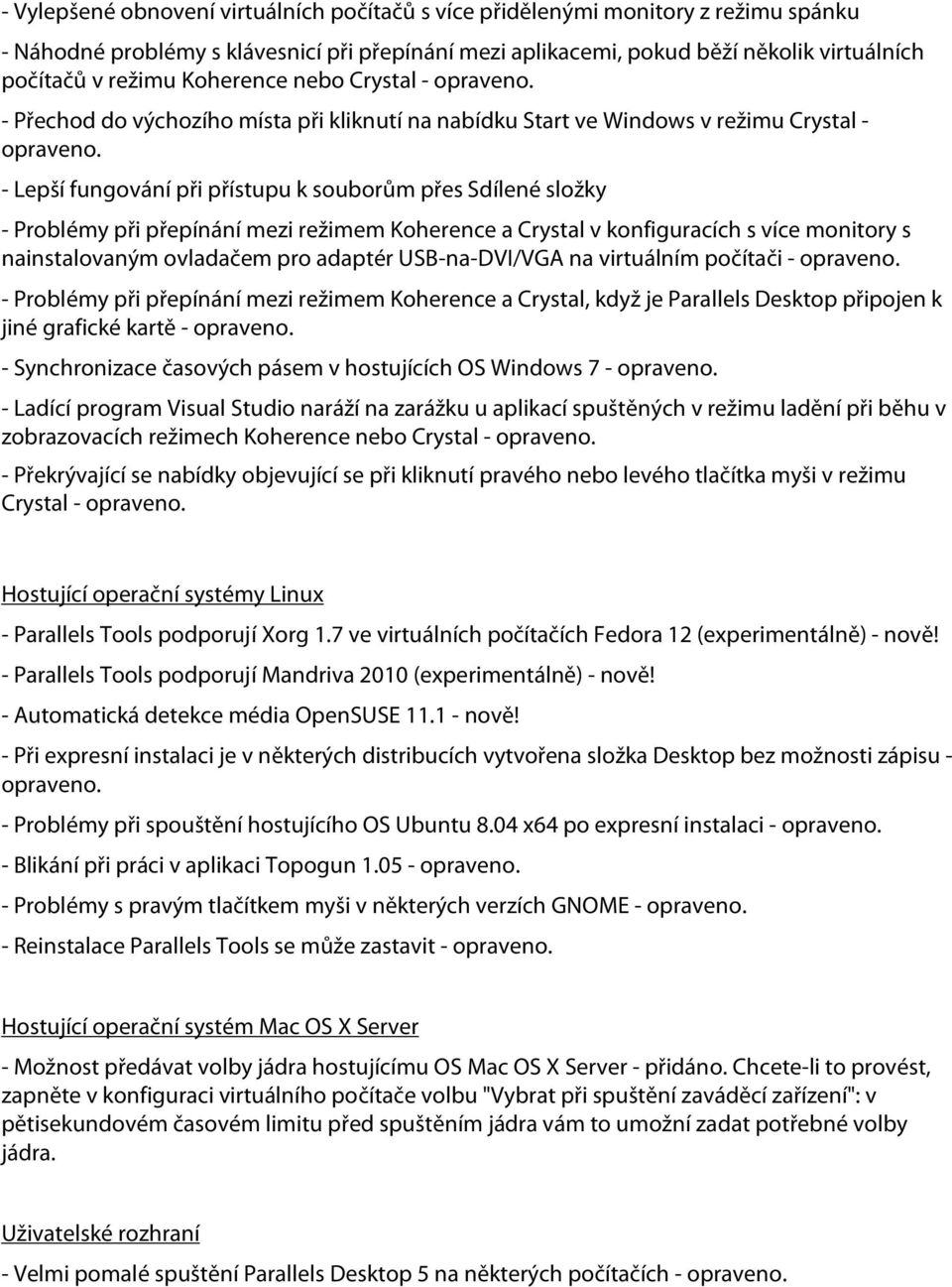 - Lepší fungování při přístupu k souborům přes Sdílené složky - Problémy při přepínání mezi režimem Koherence a Crystal v konfiguracích s více monitory s nainstalovaným ovladačem pro adaptér