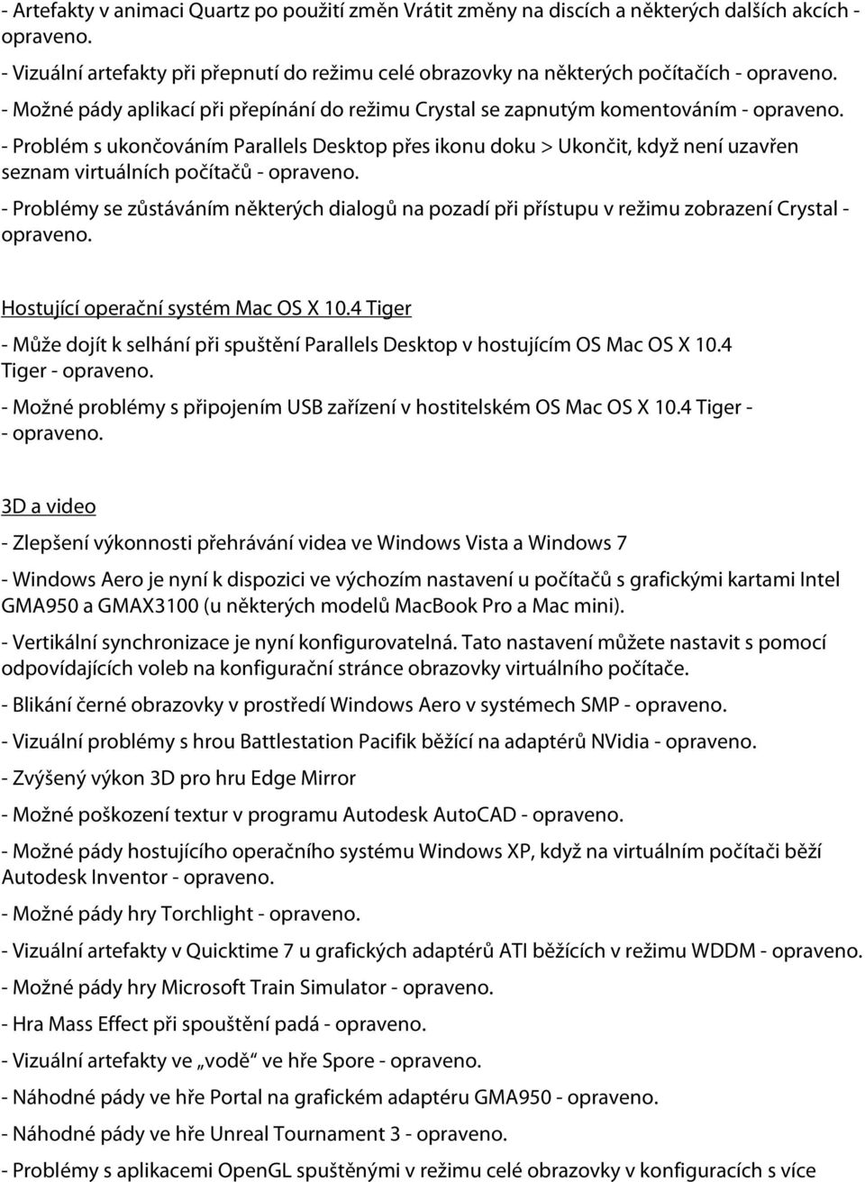 - Problém s ukončováním Parallels Desktop přes ikonu doku > Ukončit, když není uzavřen seznam virtuálních počítačů - opraveno.