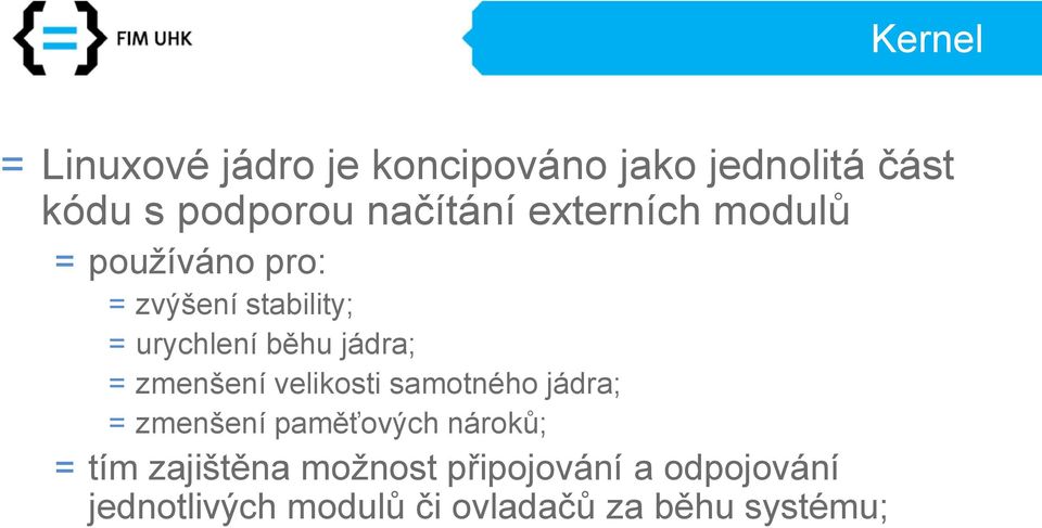 jádra; = zmenšení velikosti samotného jádra; = zmenšení paměťových nároků; = tím