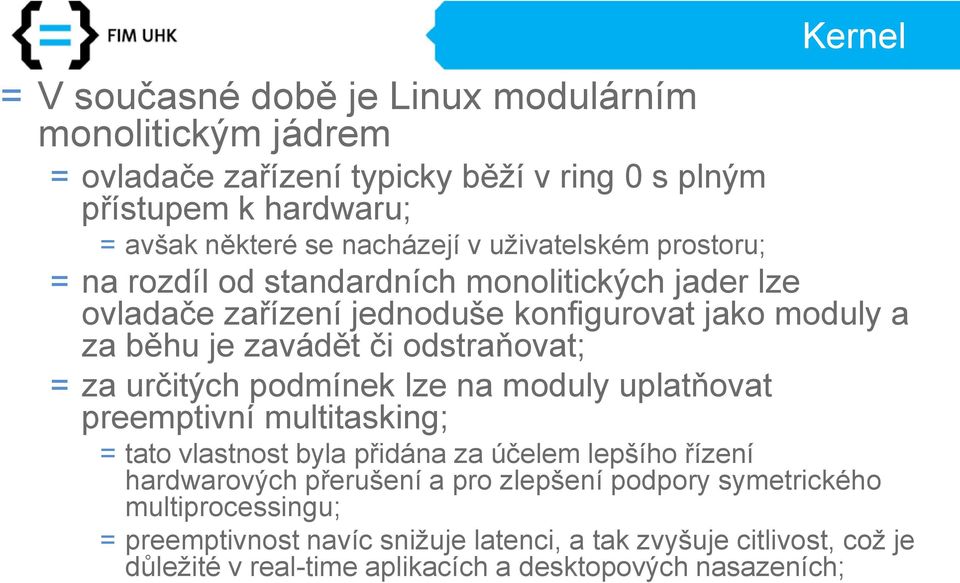 = za určitých podmínek lze na moduly uplatňovat preemptivní multitasking; = tato vlastnost byla přidána za účelem lepšího řízení hardwarových přerušení a pro zlepšení