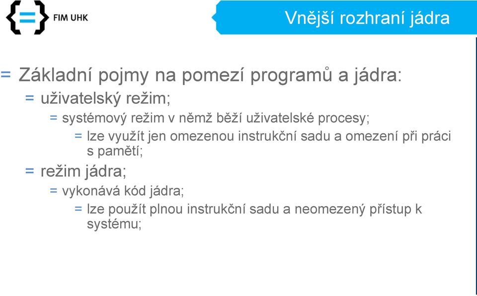 využít jen omezenou instrukční sadu a omezení při práci s pamětí; = režim