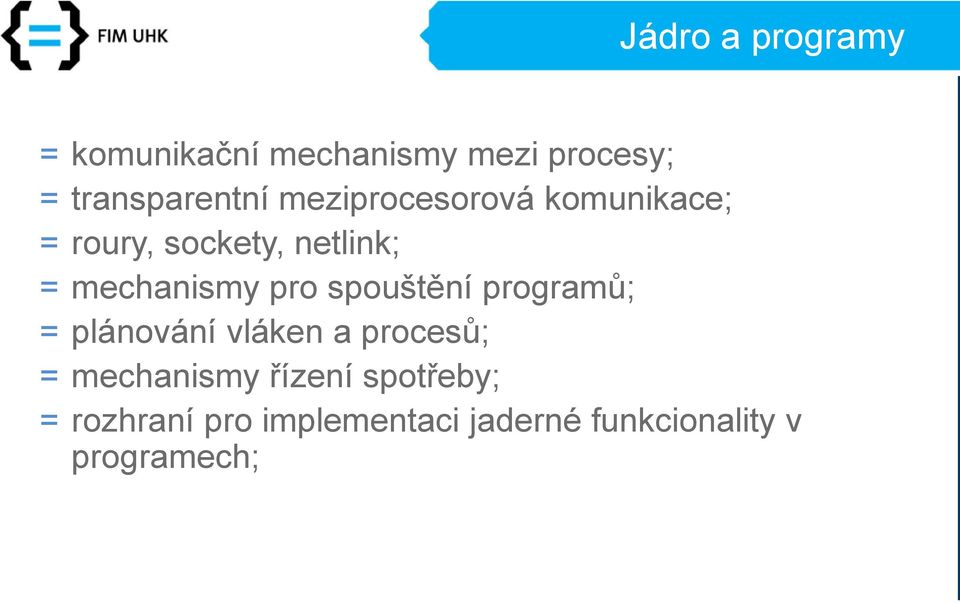 spouštění programů; = plánování vláken a procesů; = mechanismy řízení