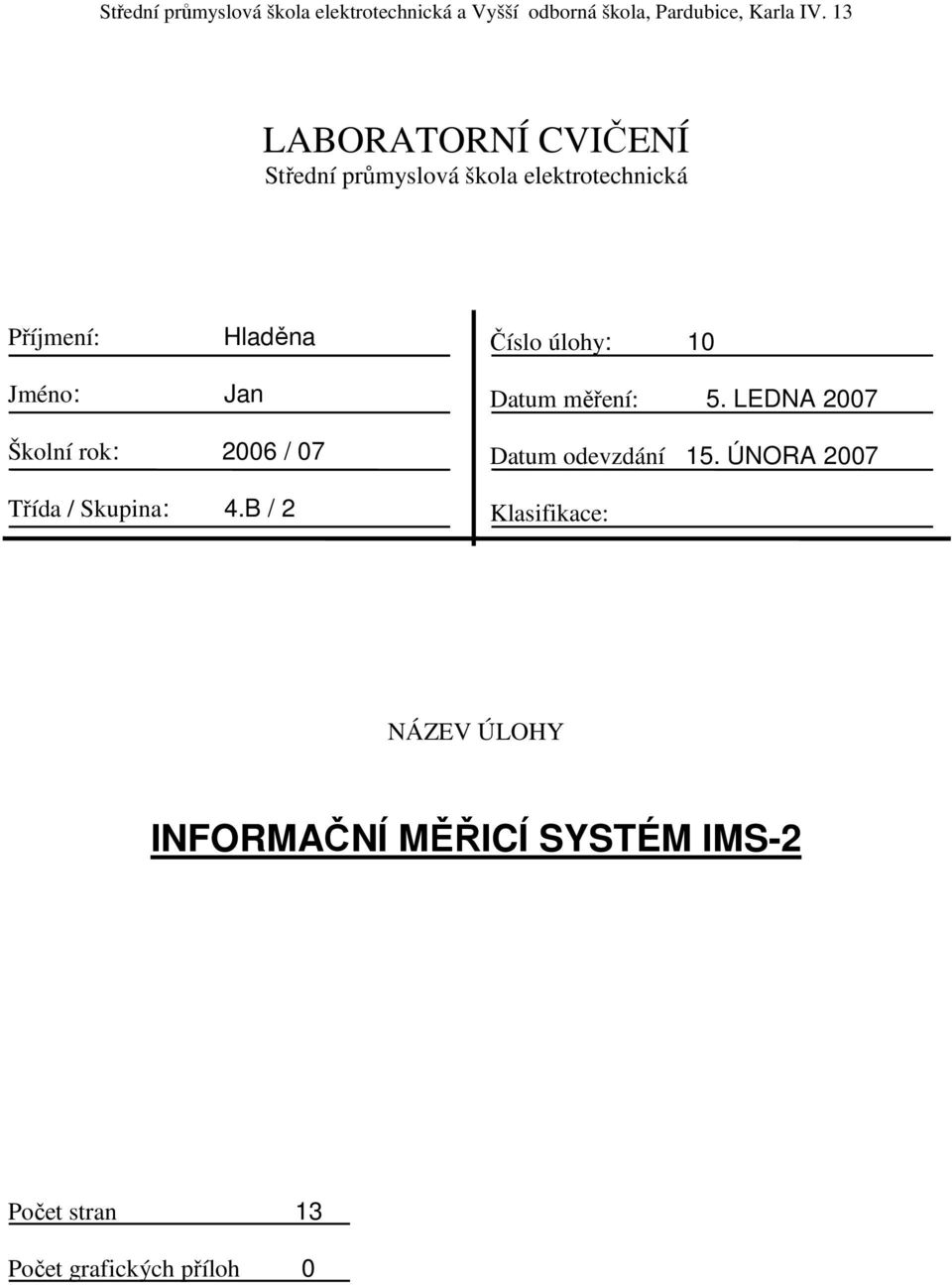 Jméno: Jan Datum měření: 5. LEDNA 2007 Školní rok: 2006 / 07 Datum odevzdání 15.