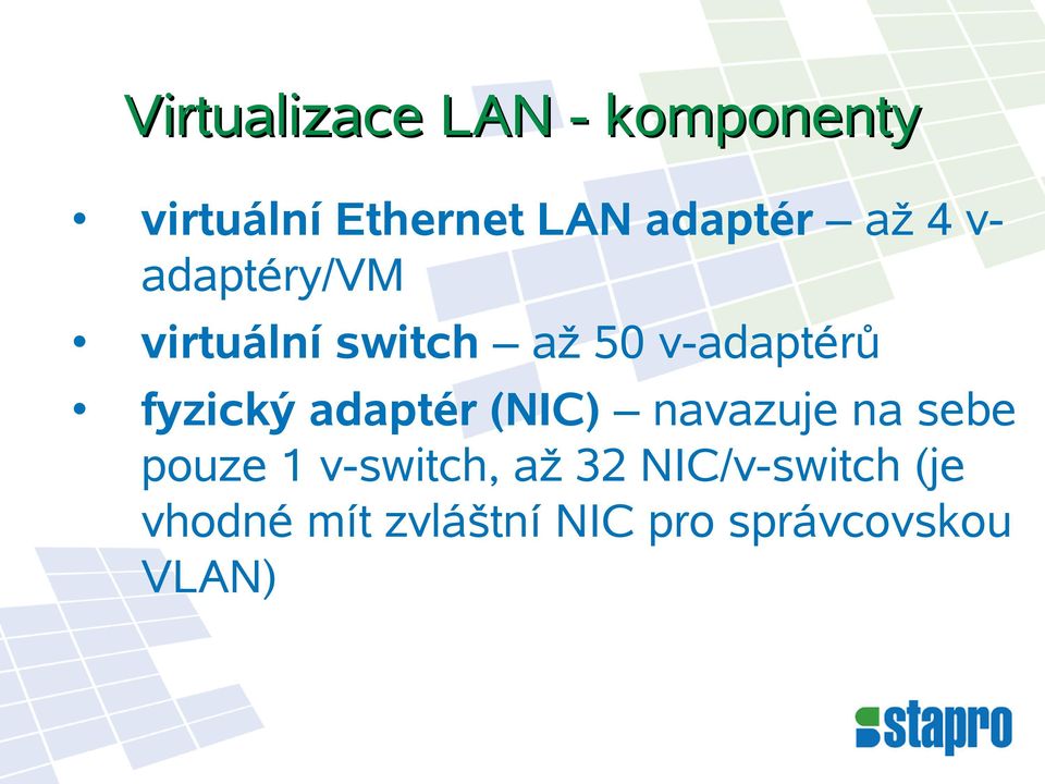 fyzický adaptér (NIC) navazuje na sebe pouze 1 v-switch, až