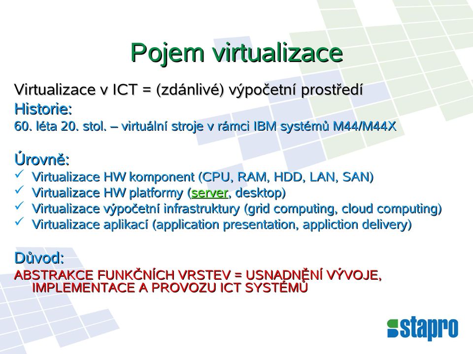 HW platformy (server, desktop) Virtualizace výpočetní infrastruktury (grid computing, cloud computing) Virtualizace