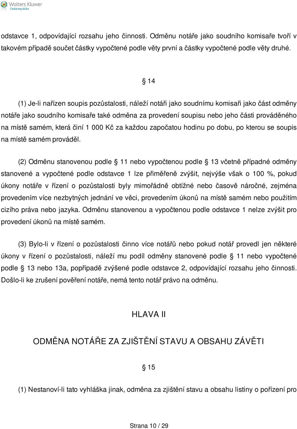 samém, která činí 1 000 Kč za každou započatou hodinu po dobu, po kterou se soupis na místě samém prováděl.