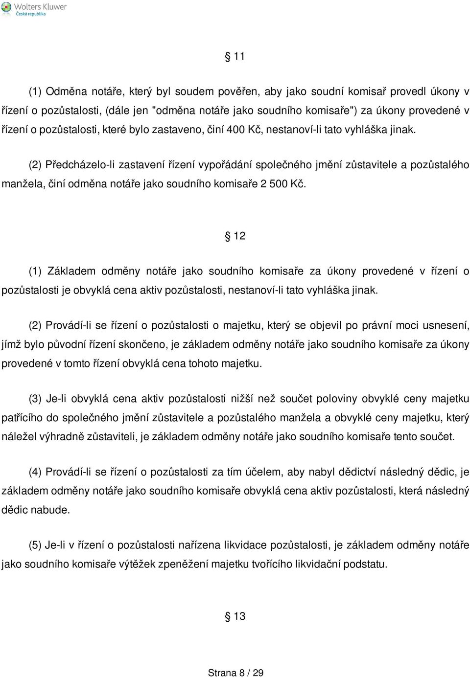 (2) Předcházelo-li zastavení řízení vypořádání společného jmění zůstavitele a pozůstalého manžela, činí odměna notáře jako soudního komisaře 2 500 Kč.