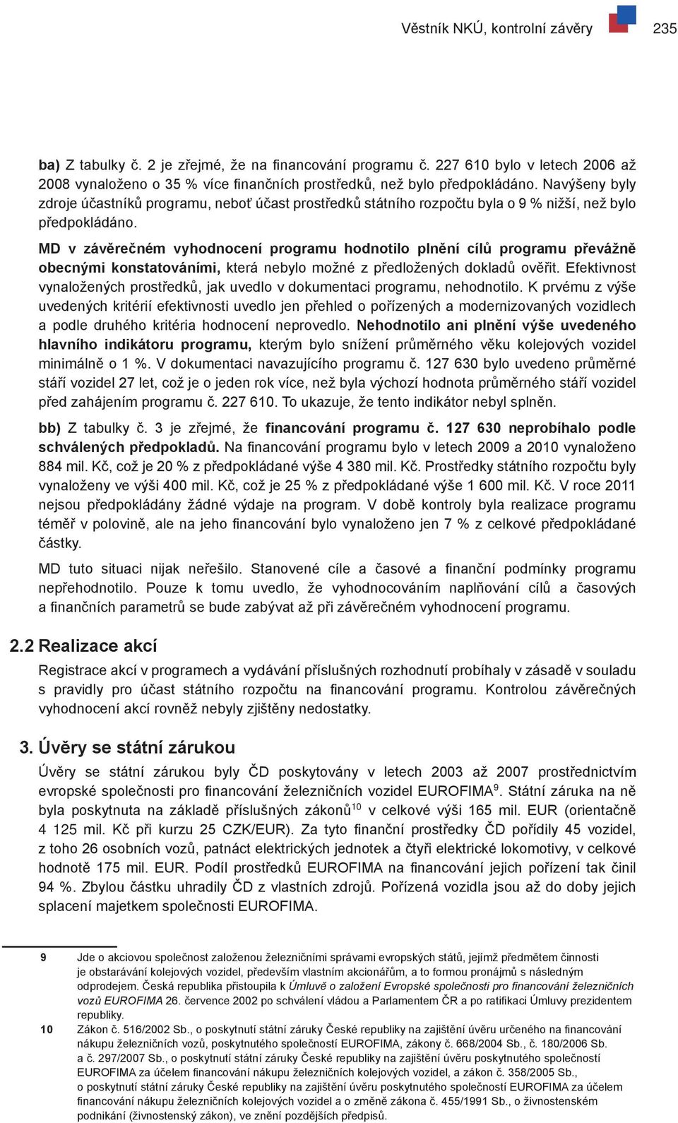 MD v závěrečném vyhodnocení programu hodnotilo plnění cílů programu převážně obecnými konstatováními, která nebylo možné z předložených dokladů ověřit.