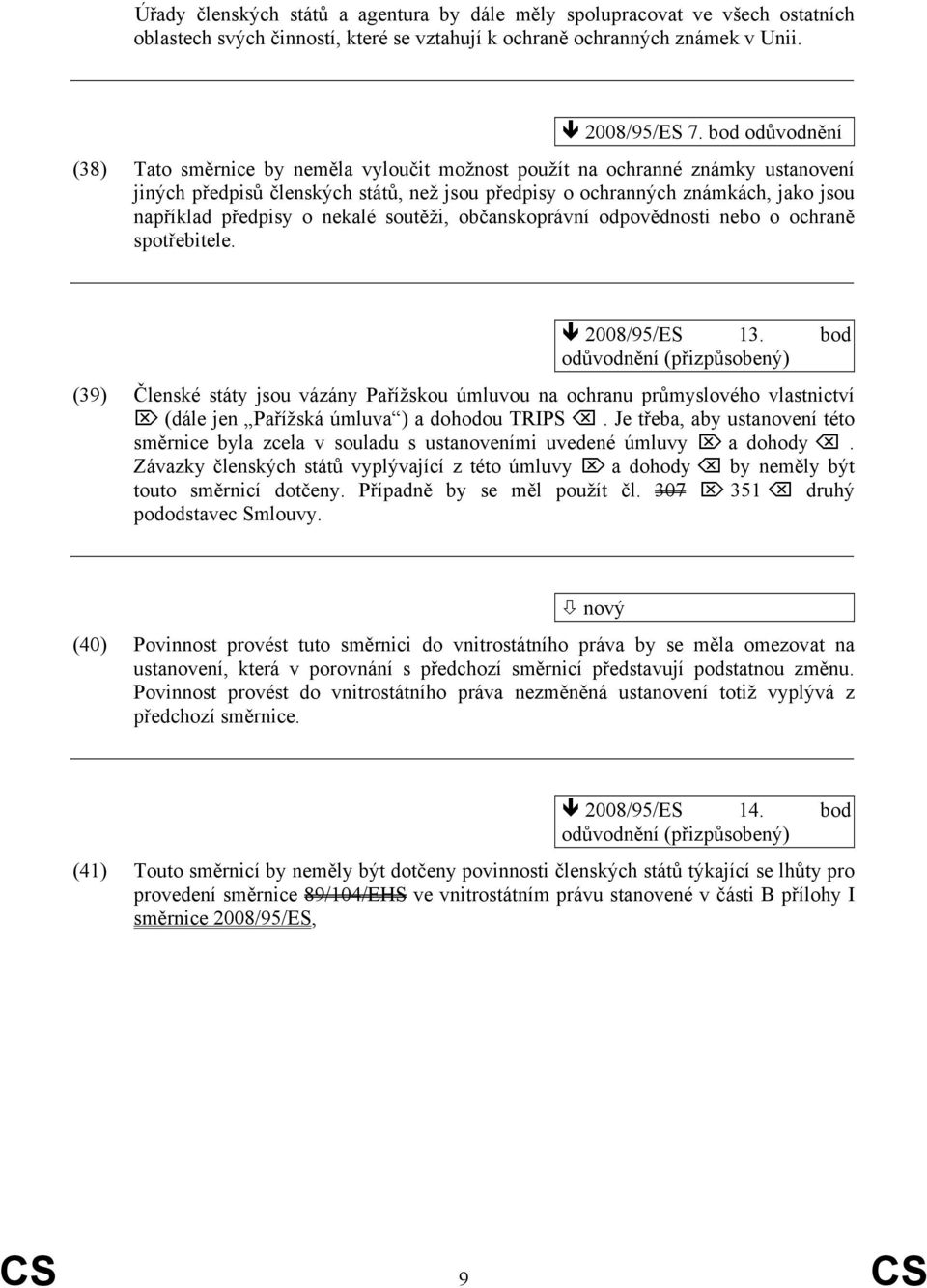 předpisy o nekalé soutěži, občanskoprávní odpovědnosti nebo o ochraně spotřebitele. 2008/95/ES 13.