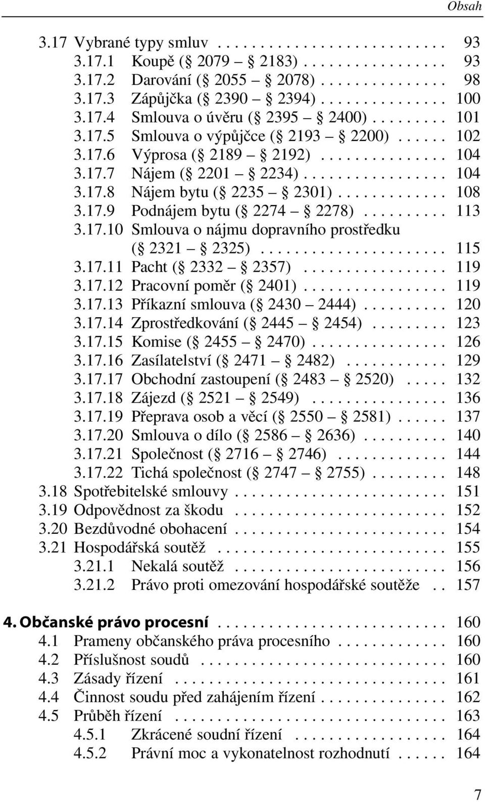 ............ 108 3.17.9 Podnájem bytu ( 2274 2278).......... 113 3.17.10 Smlouva o nájmu dopravního prostředku ( 2321 2325)...................... 115 3.17.11 Pacht ( 2332 2357)................. 119 3.