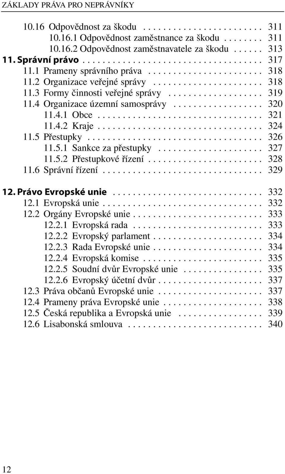 .................. 319 11.4 Organizace územní samosprávy.................. 320 11.4.1 Obce................................. 321 11.4.2 Kraje................................. 324 11.5 Přestupky.