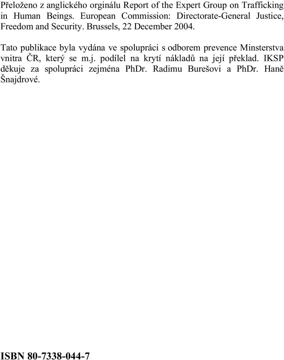 Tato publikace byla vydána ve spolupráci s odborem prevence Minsterstva vnitra ČR, který se m.j.