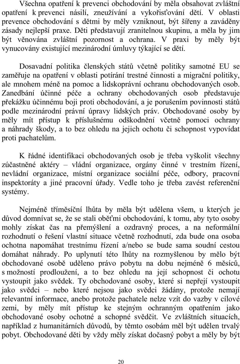 V praxi by měly být vynucovány existující mezinárodní úmluvy týkající se dětí.