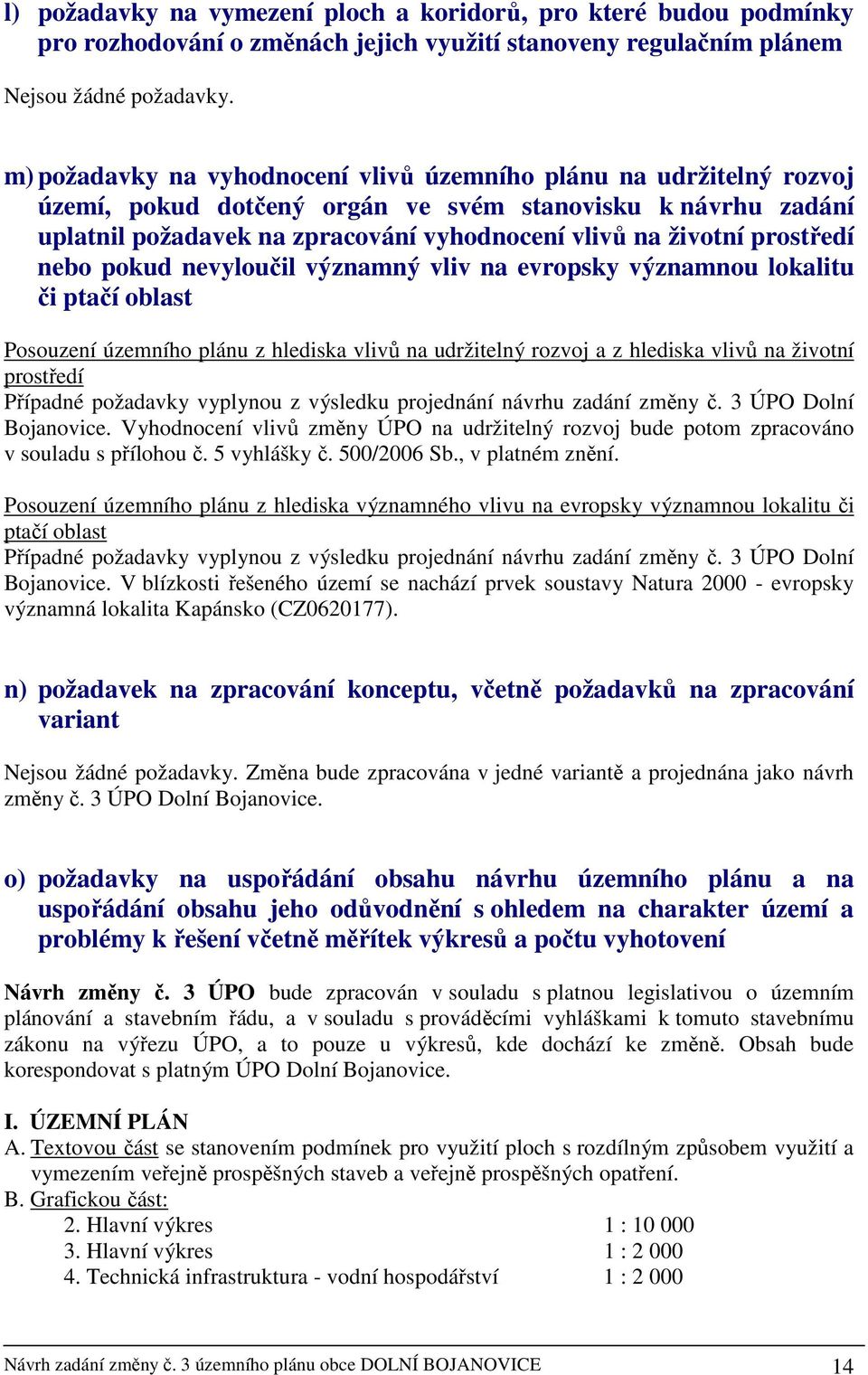 prostředí nebo pokud nevyloučil významný vliv na evropsky významnou lokalitu či ptačí oblast Posouzení územního plánu z hlediska vlivů na udržitelný rozvoj a z hlediska vlivů na životní prostředí