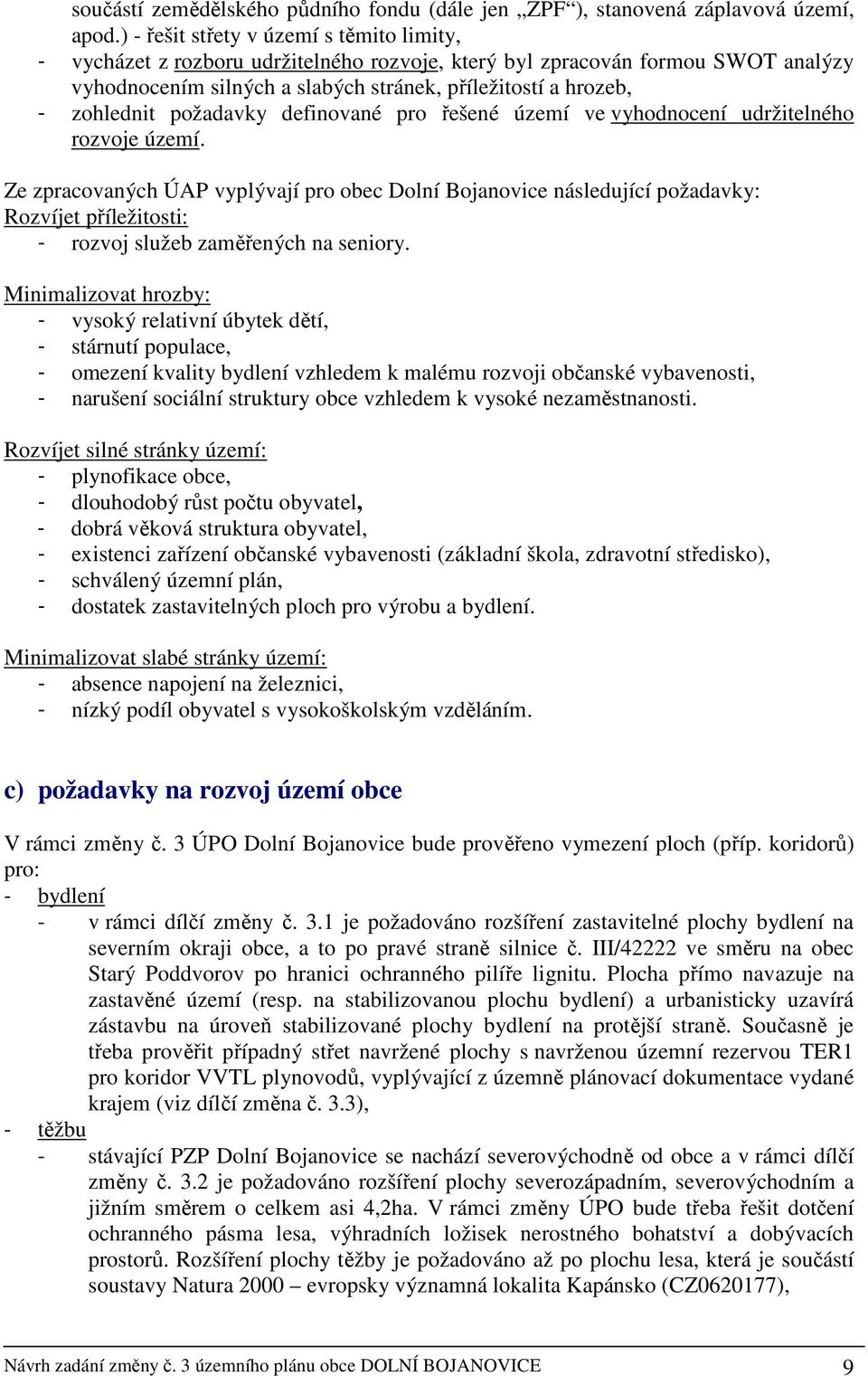 požadavky definované pro řešené území ve vyhodnocení udržitelného rozvoje území.