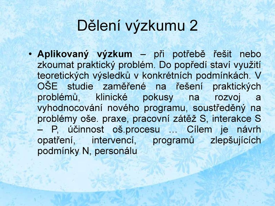 V OŠE studie zaměřené na řešení praktických problémů, klinické pokusy na rozvoj a vyhodnocování nového