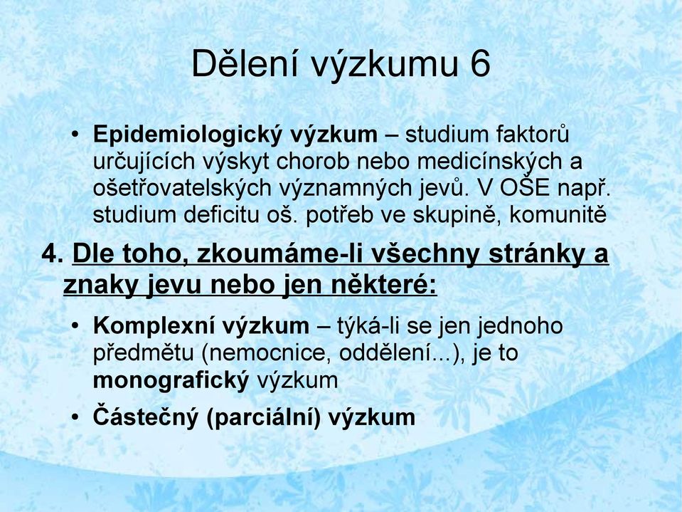 Dle toho, zkoumáme-li všechny stránky a znaky jevu nebo jen některé: Komplexní výzkum týká-li se