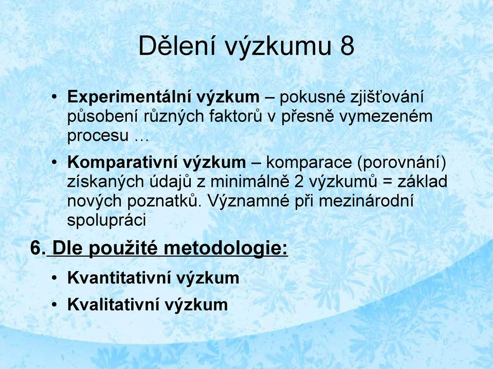 získaných údajů z minimálně 2 výzkumů = základ nových poznatků.