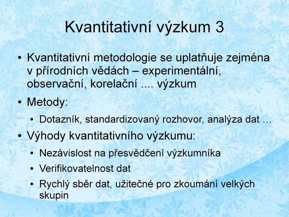 .. výzkum Metody: Dotazník, standardizovaný rozhovor, analýza dat Výhody