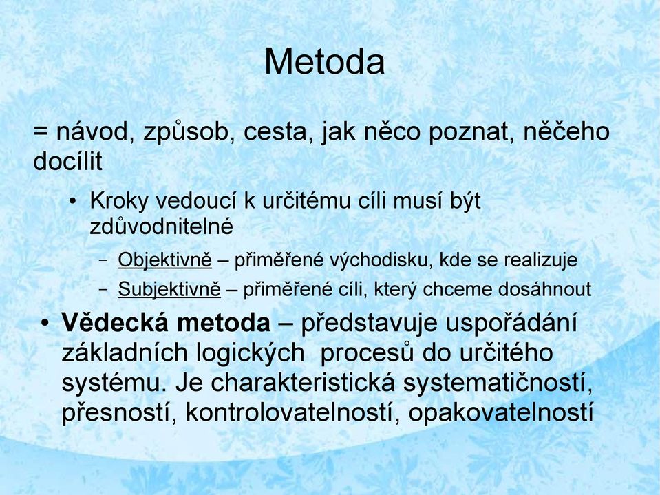 cíli, který chceme dosáhnout Vědecká metoda představuje uspořádání základních logických procesů