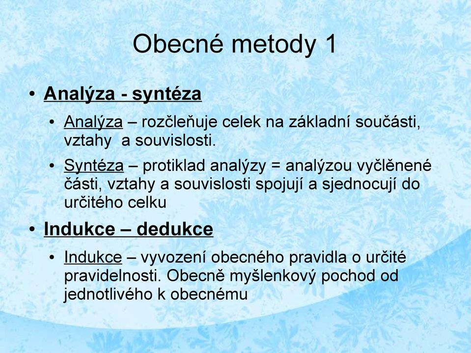 Syntéza protiklad analýzy = analýzou vyčlěnené části, vztahy a souvislosti spojují a