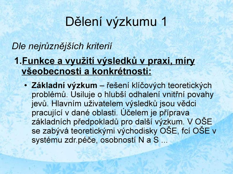 teoretických problémů. Usiluje o hlubší odhalení vnitřní povahy jevů.