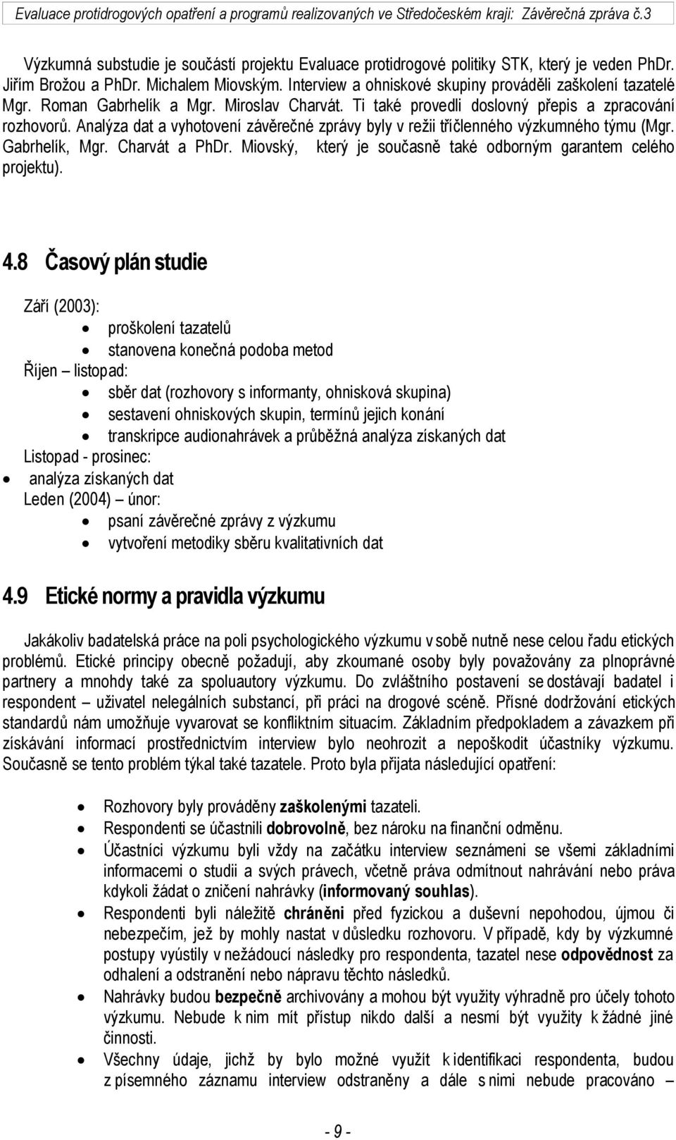 Gabrhelík, Mgr. Charvát a PhDr. Miovský, který je současně také odborným garantem celého projektu). 4.