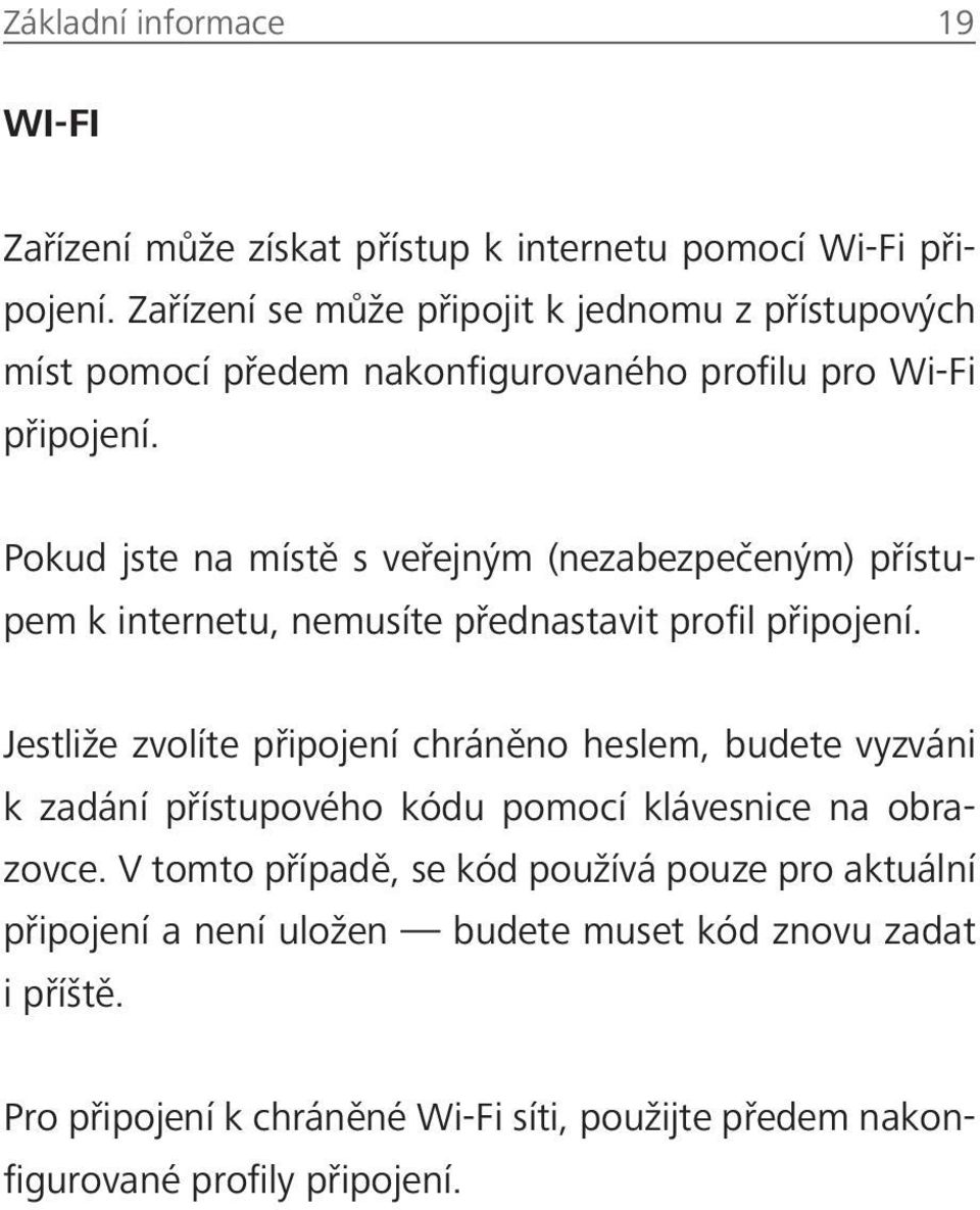 Pokud jste na místě s veřejným (nezabezpečeným) přístupem k internetu, nemusíte přednastavit profil připojení.