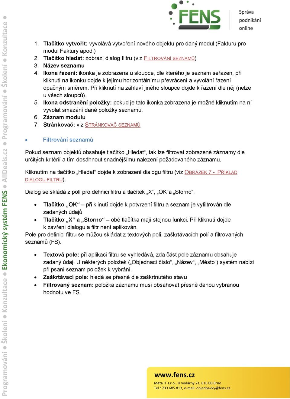 Při kliknutí na záhlaví jiného sloupce dojde k řazení dle něj (nelze u všech sloupců). 5.