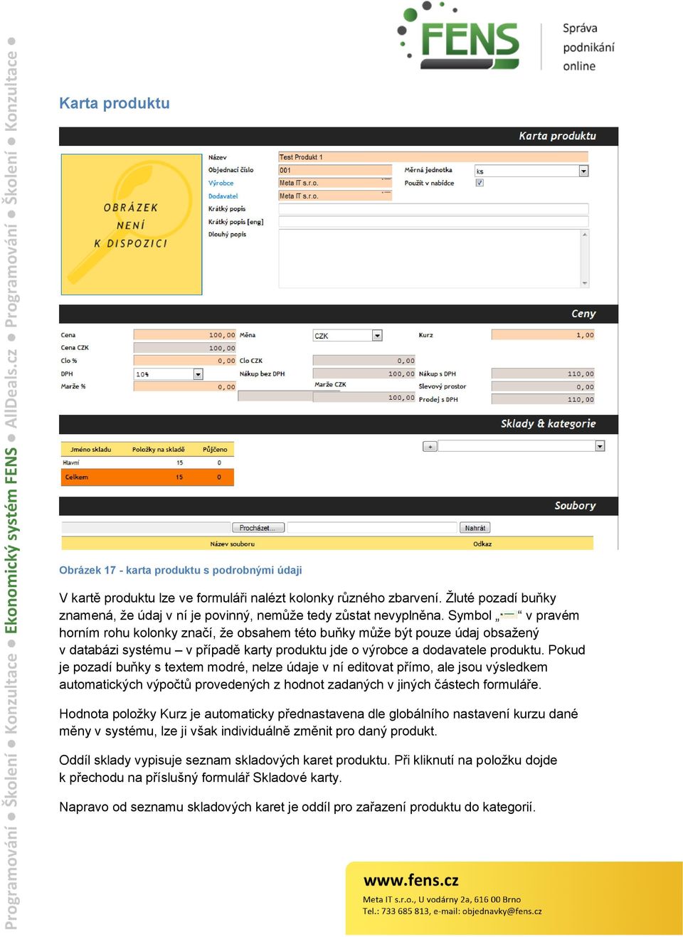 Symbol v pravém horním rohu kolonky značí, ţe obsahem této buňky můţe být pouze údaj obsaţený v databázi systému v případě karty produktu jde o výrobce a dodavatele produktu.