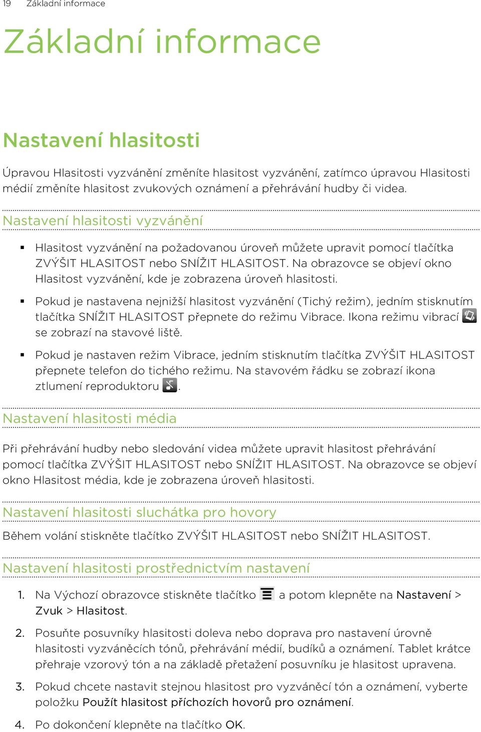 Na obrazovce se objeví okno Hlasitost vyzvánění, kde je zobrazena úroveň hlasitosti.
